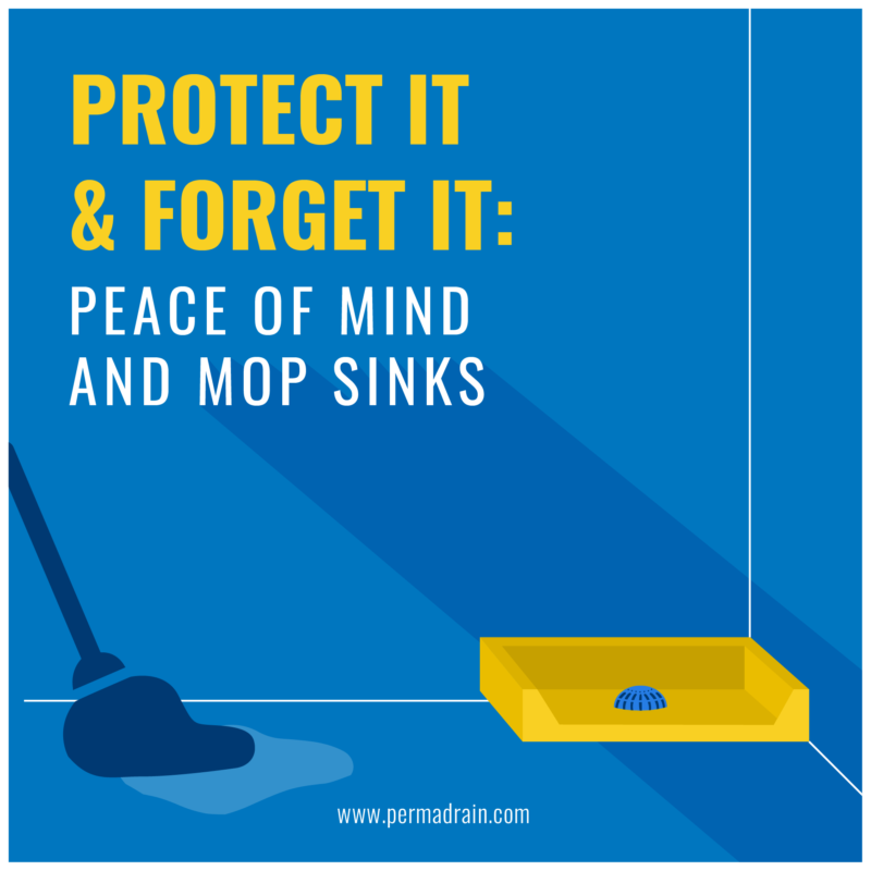 Protect it and forget it: Peace of mind and mop sinks